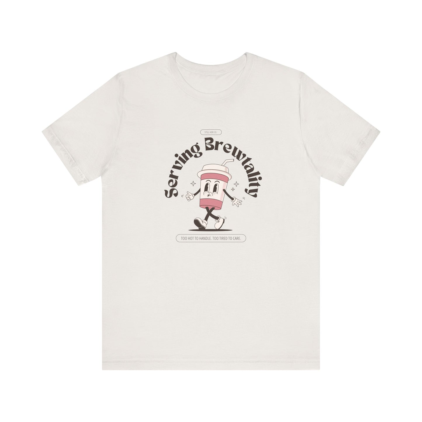 Serving Brutality Tee: Features a large front graphic printed in deep espresso brown, on soft cotton. Unisex fit that works for every body and every level of burnout.