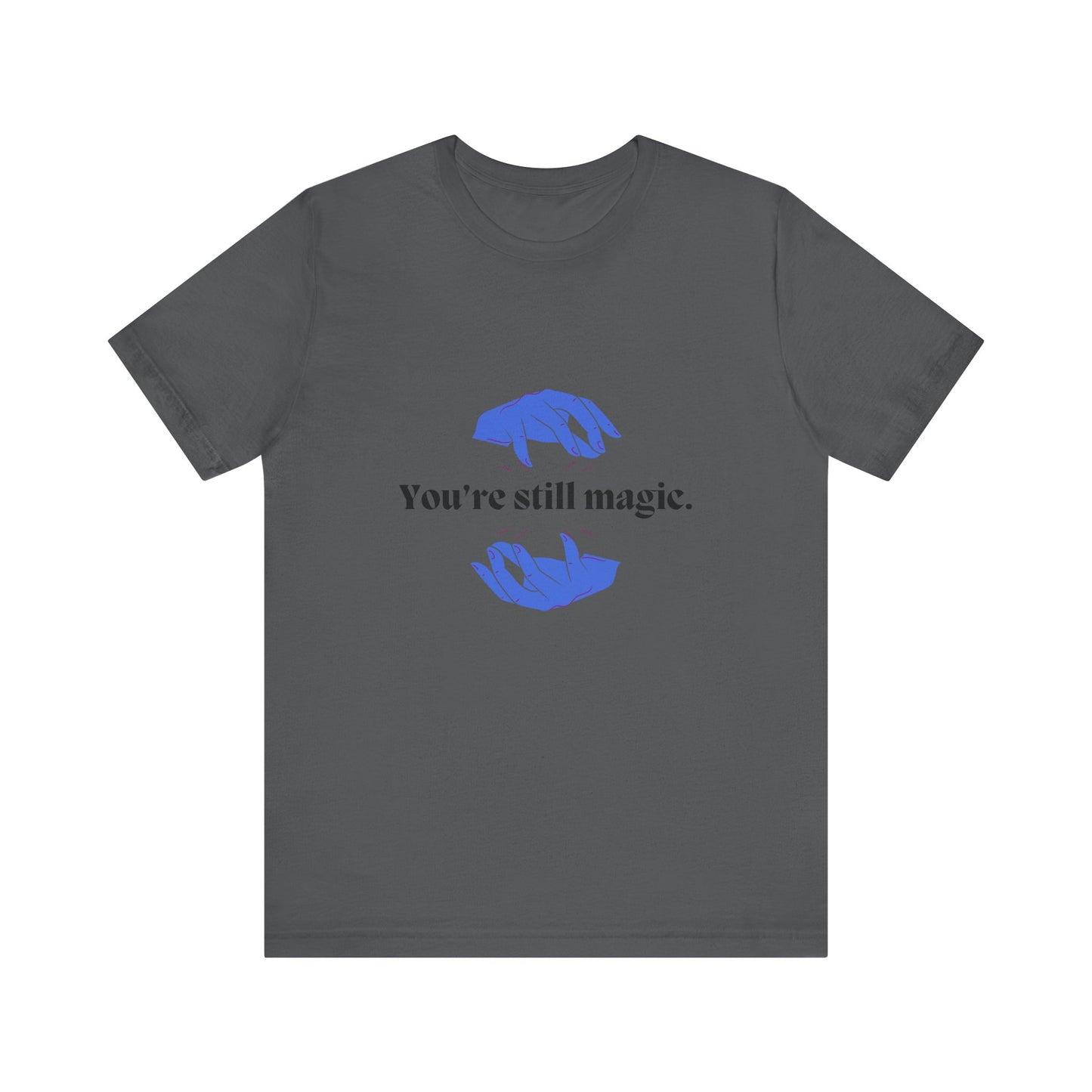 You're Still Magic Tee - Unisex Jersey Short Sleeve,Magic Quote Shirt,Motivational Apparel,Gift for Friends,Casual Wear