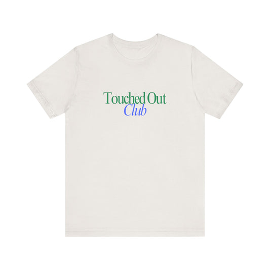 T-Shirt - Touched out Club Signature Tee by Still Her Co