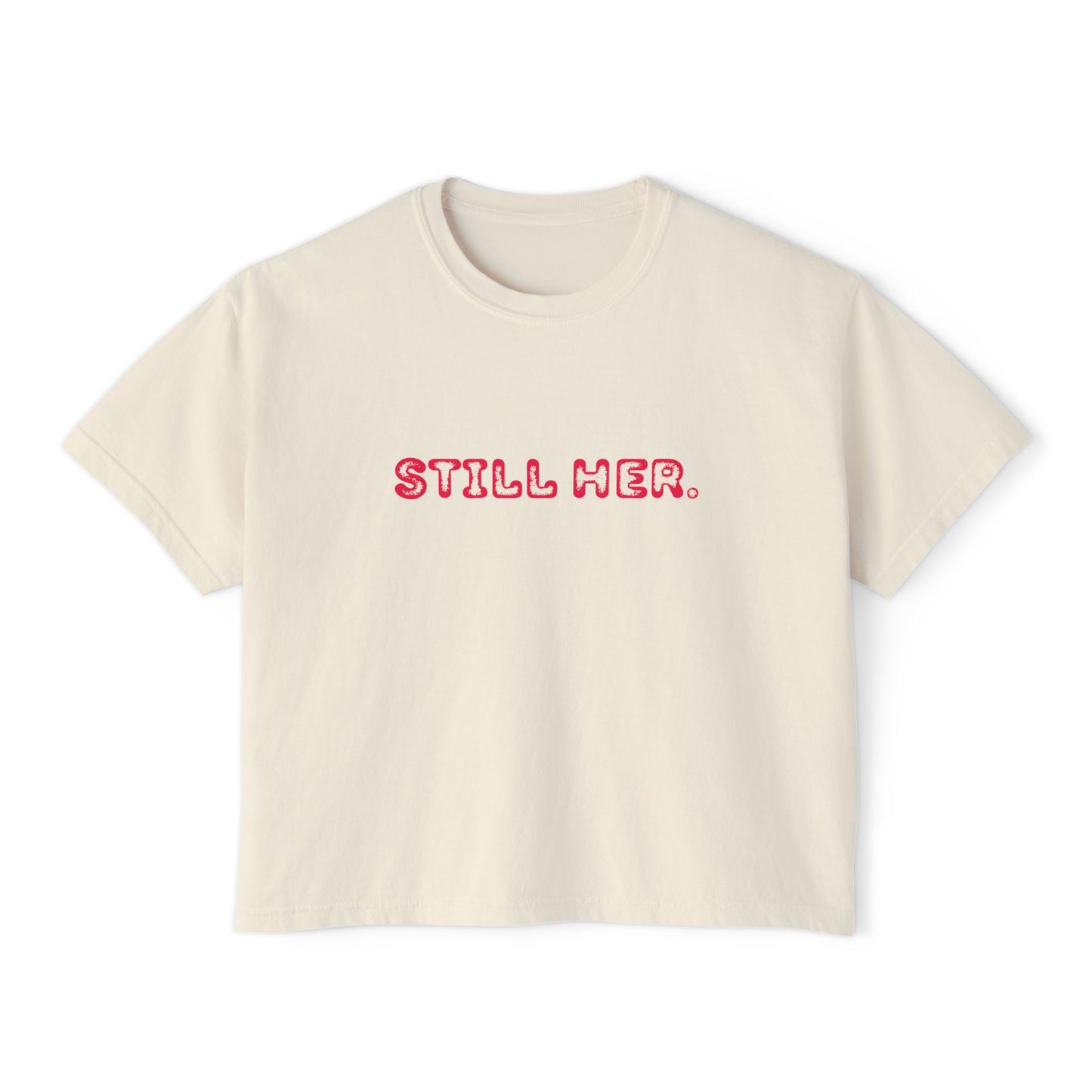 Women's Boxy Tee - Still Her Statement Shirt, Stylish Gift for Her, Feminist Apparel, Casual Wear, Everyday Comfort