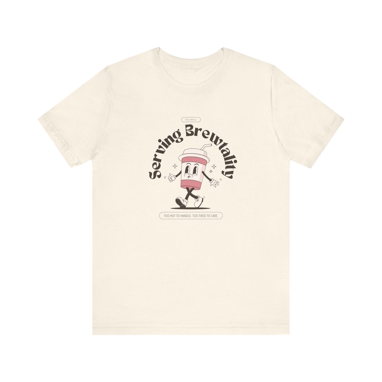 Serving Brutality Tee: Features a large front graphic printed in deep espresso brown, on soft cotton. Unisex fit that works for every body and every level of burnout.