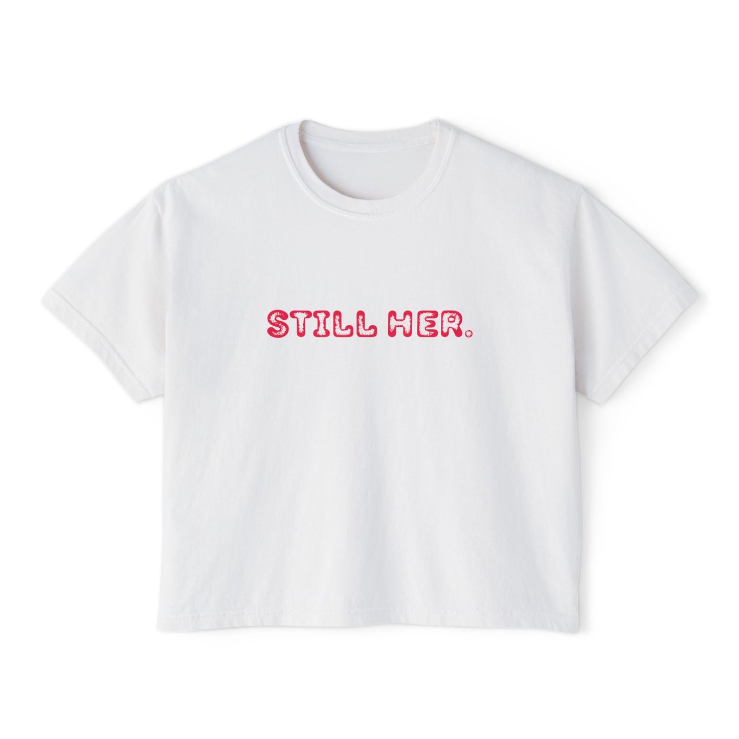 Women's Boxy Tee - Still Her Statement Shirt, Stylish Gift for Her, Feminist Apparel, Casual Wear, Everyday Comfort