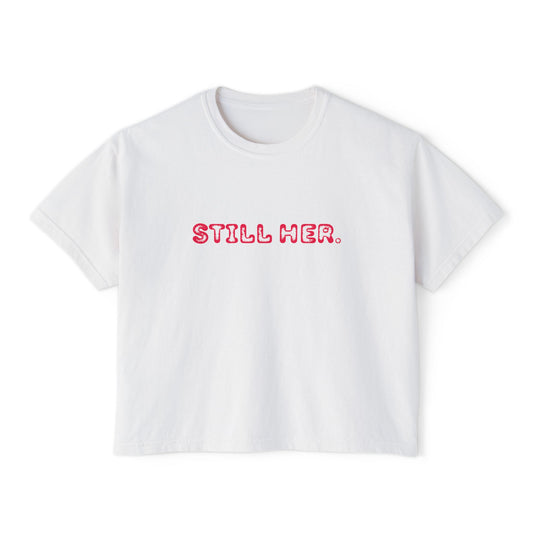 Women's Boxy Tee - Still Her Statement Shirt, Stylish Gift for Her, Feminist Apparel, Casual Wear, Everyday Comfort