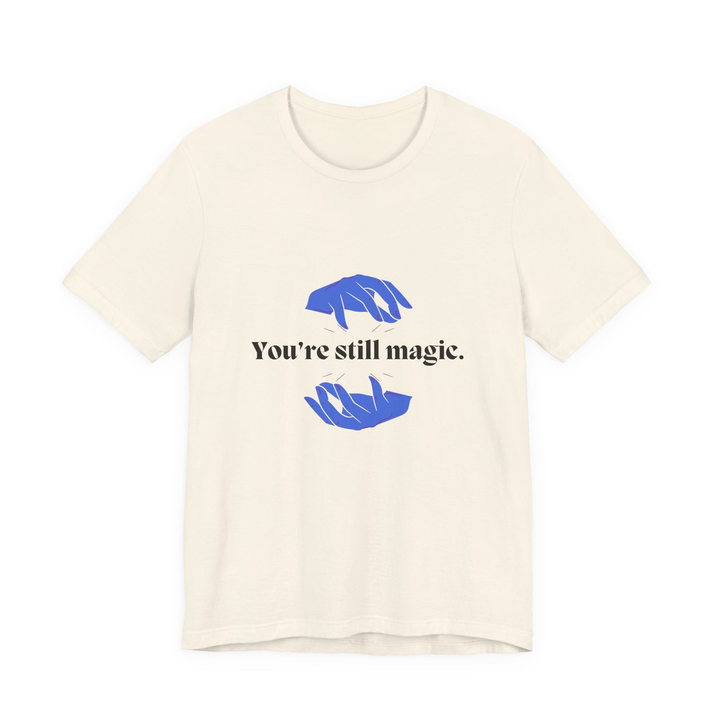 You're Still Magic Tee - Unisex Jersey Short Sleeve,Magic Quote Shirt,Motivational Apparel,Gift for Friends,Casual Wear