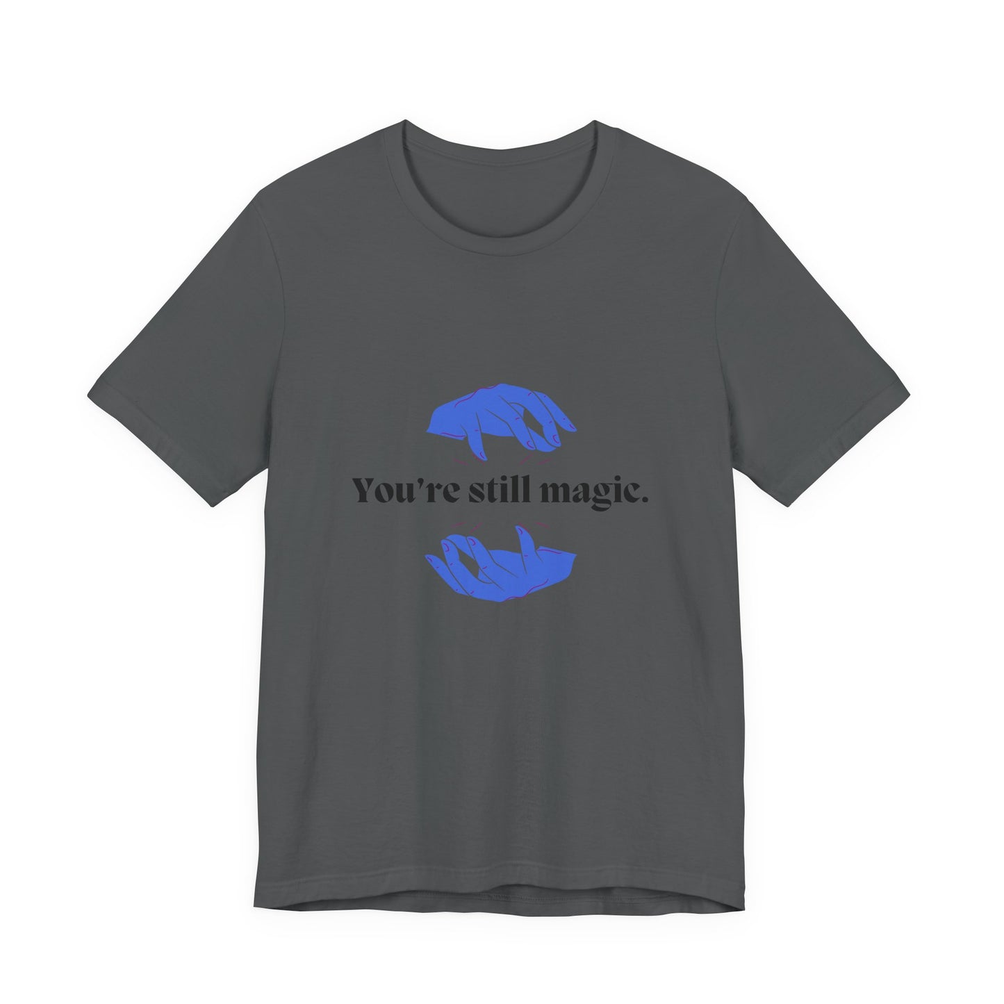 You're Still Magic Tee - Unisex Jersey Short Sleeve,Magic Quote Shirt,Motivational Apparel,Gift for Friends,Casual Wear
