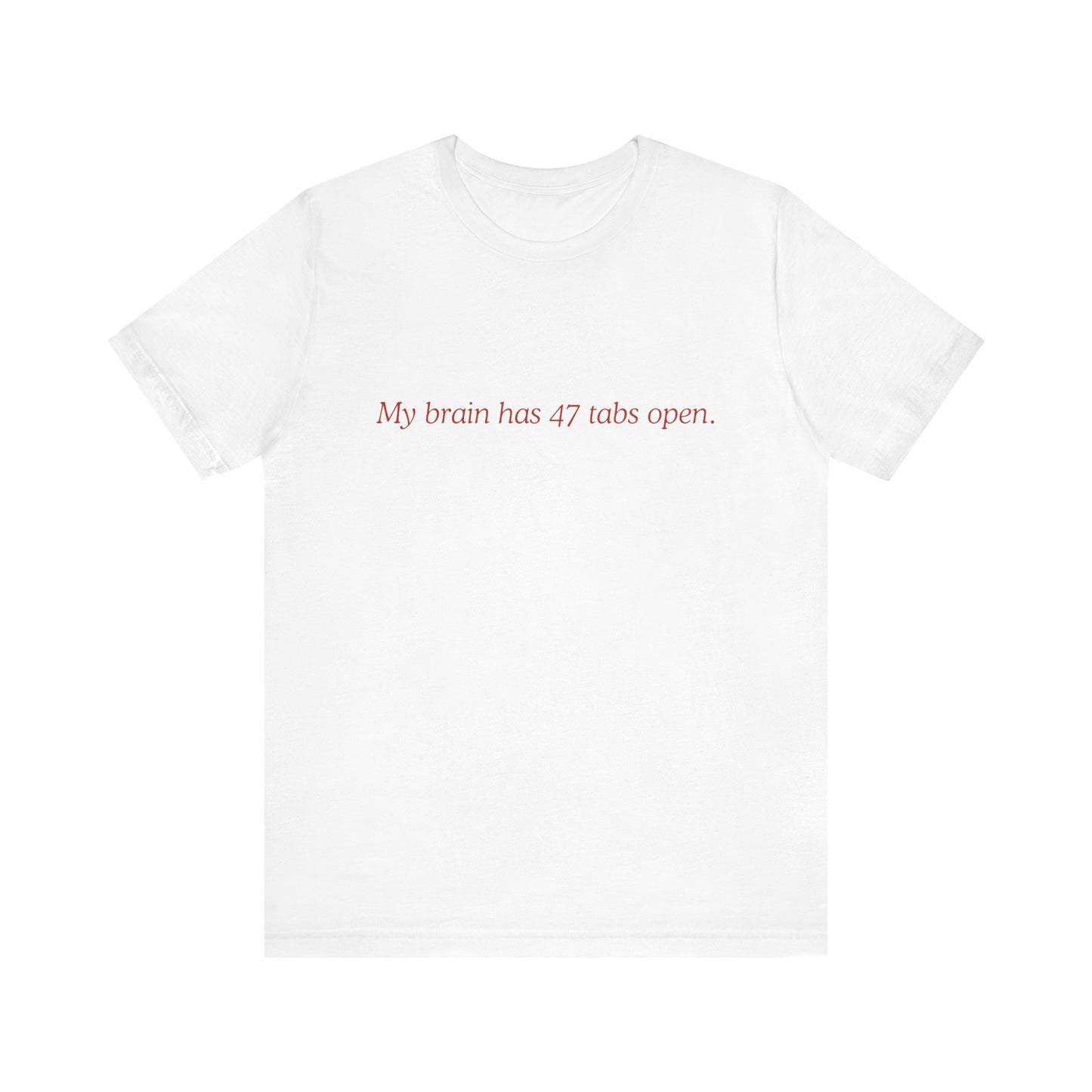 Funny Mom Unisex Tee - My Brain Has 47 Tabs Open