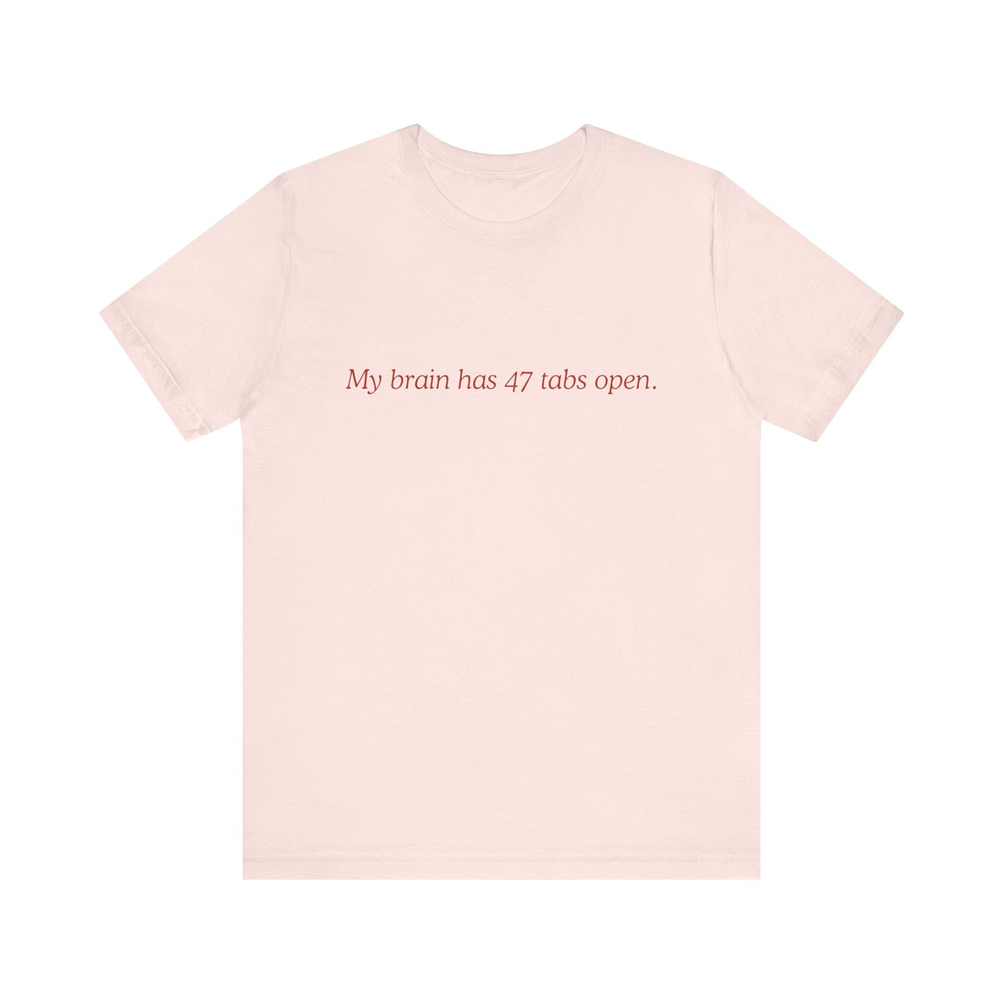 Funny Mom Unisex Tee - My Brain Has 47 Tabs Open