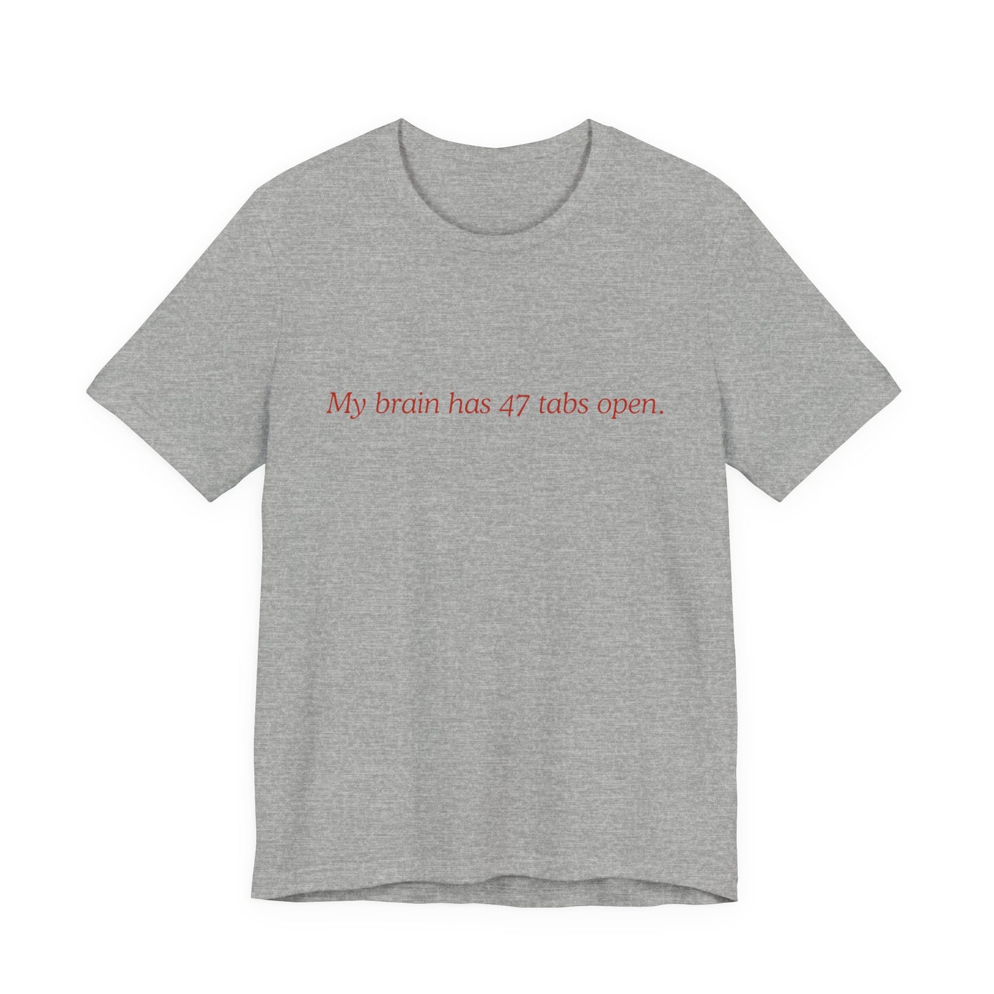 Funny Mom Unisex Tee - My Brain Has 47 Tabs Open