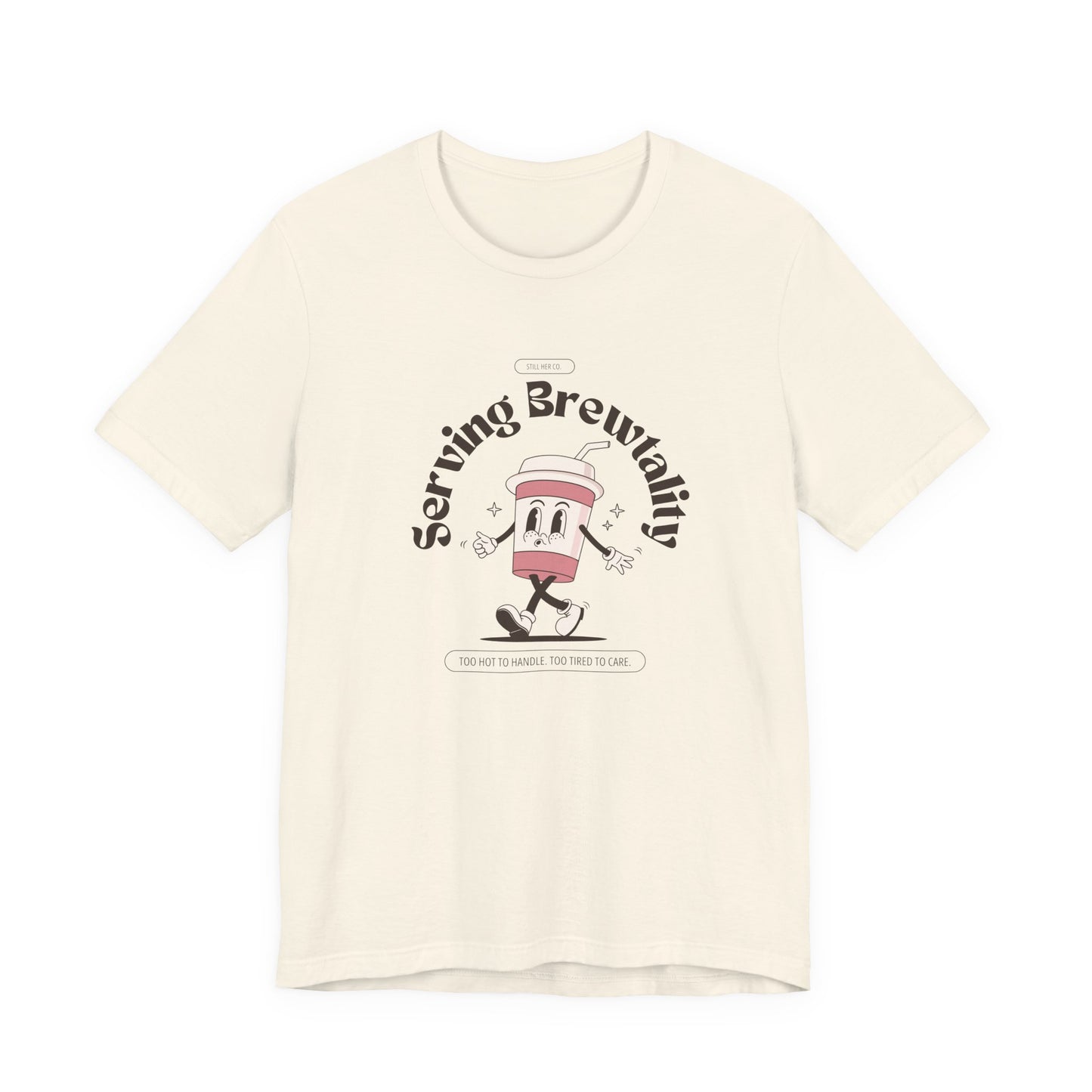 Serving Brutality Tee: Features a large front graphic printed in deep espresso brown, on soft cotton. Unisex fit that works for every body and every level of burnout.