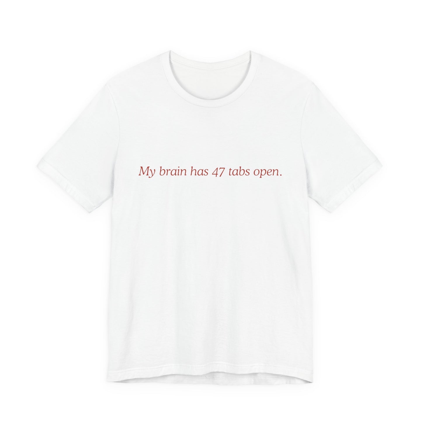 Funny Mom Unisex Tee - My Brain Has 47 Tabs Open
