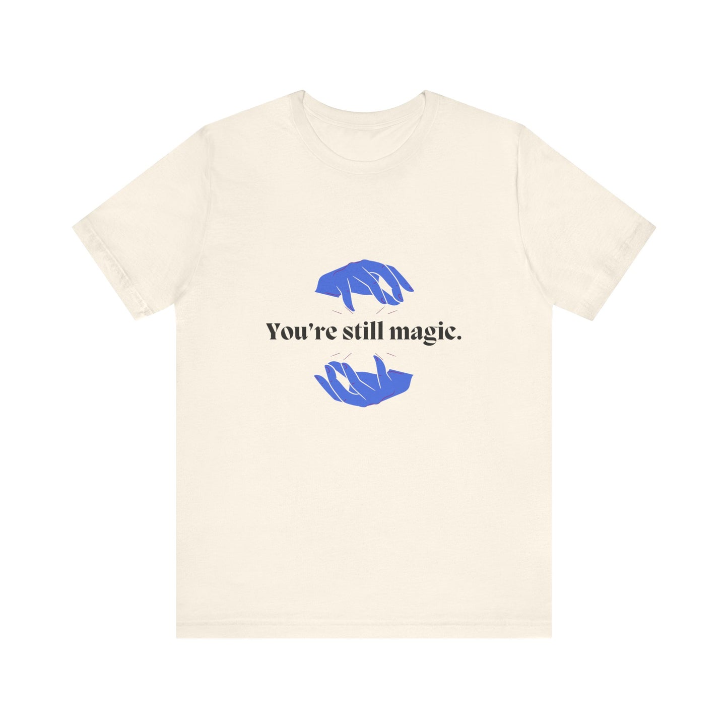 You're Still Magic Tee - Unisex Jersey Short Sleeve,Magic Quote Shirt,Motivational Apparel,Gift for Friends,Casual Wear