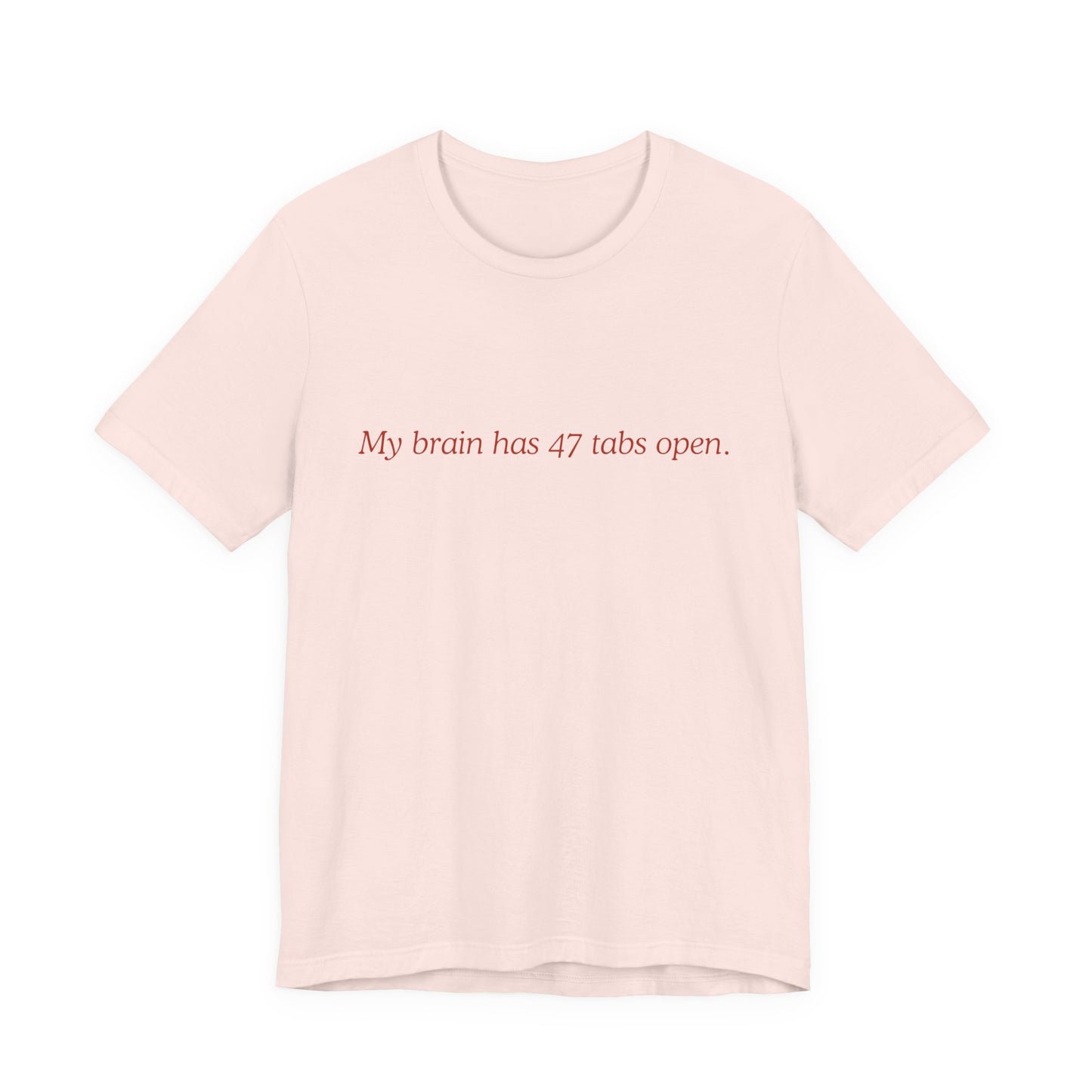 Funny Mom Unisex Tee - My Brain Has 47 Tabs Open