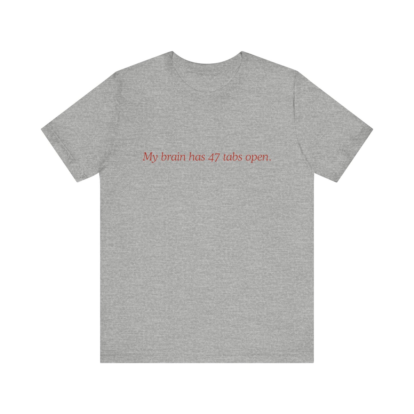 Funny Mom Unisex Tee - My Brain Has 47 Tabs Open