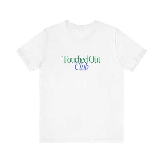 T-Shirt - Touched out Club Signature Tee by Still Her Co