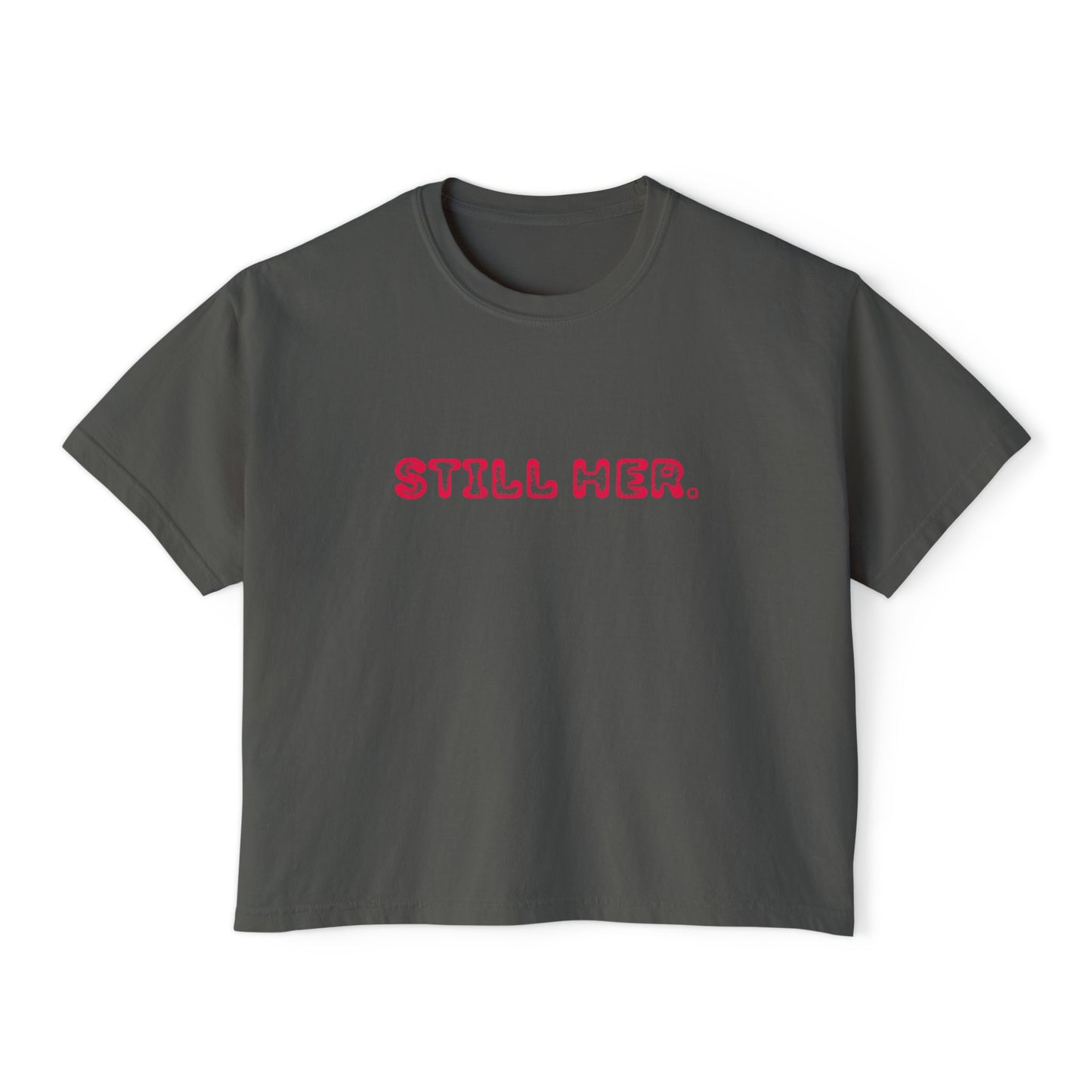 Women's Boxy Tee - Still Her Statement Shirt, Stylish Gift for Her, Feminist Apparel, Casual Wear, Everyday Comfort